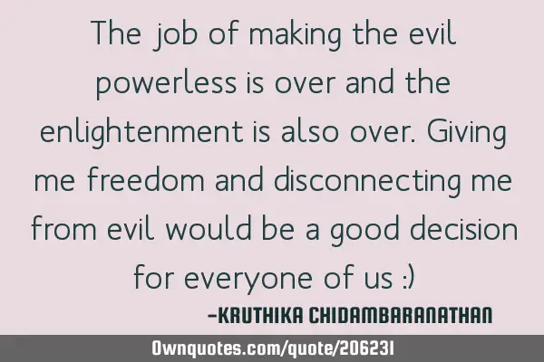 The job of making the evil powerless is over and the enlightenment is also over.Giving me freedom