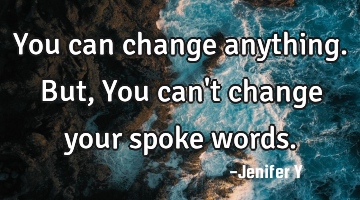 You can change anything.
But,
You can