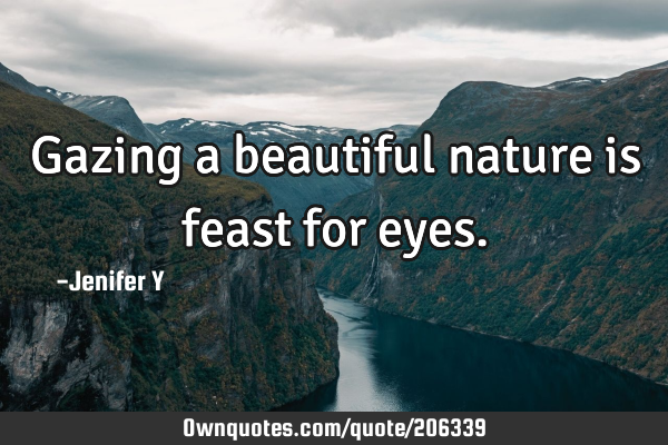 Gazing a beautiful nature is feast for