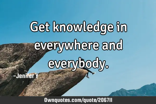 Get knowledge in everywhere and