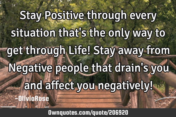 Stay Positive through every situation that