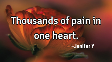 Thousands of pain in one heart.