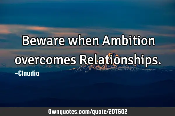 Beware when Ambition overcomes R