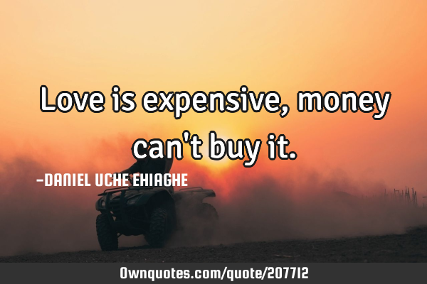 Love is expensive, money can