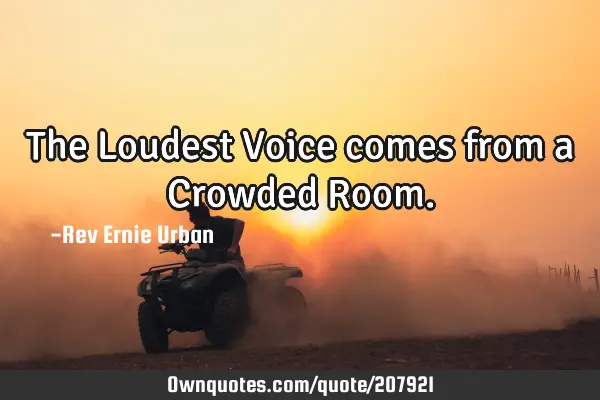 The Loudest Voice comes from a Crowded R