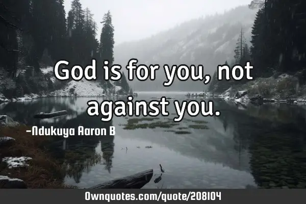 God is for you, not against