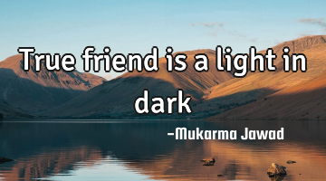 True friend is a light in dark