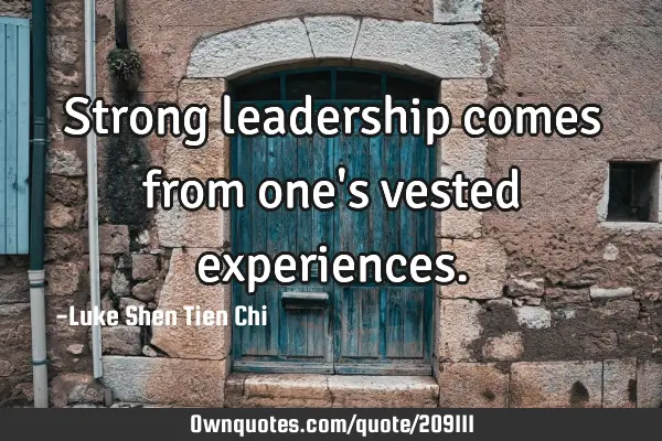 Strong leadership comes from one