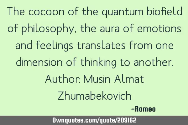 The cocoon of the quantum biofield of philosophy, the aura of emotions and feelings translates from