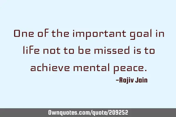 One of the important goal in life not to be missed is to achieve mental