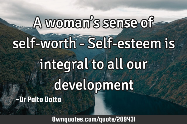 A woman’s sense of self-worth - Self-esteem is integral to all our