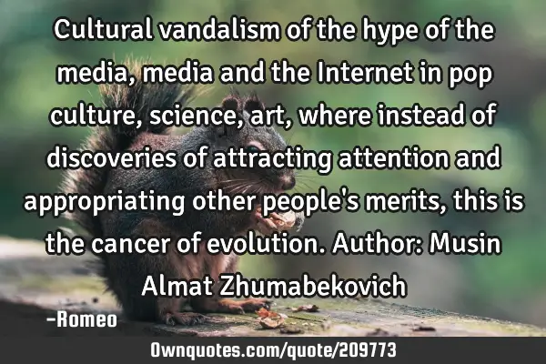 Cultural vandalism of the hype of the media, media and the Internet in pop culture, science, art,
