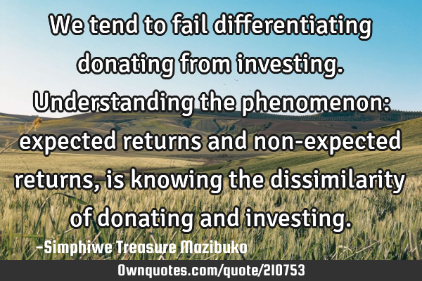 We tend to fail differentiating donating from investing. Understanding the phenomenon: expected