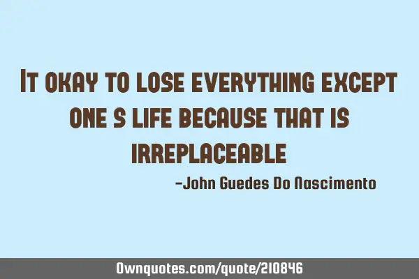 It okay to lose everything except one