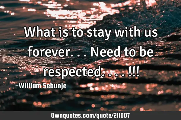 What is to stay with us forever...need to be respected....!!!