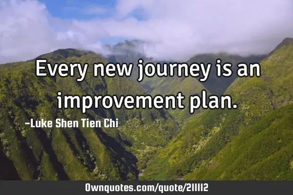 Every new journey is an improvement