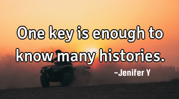 One key is enough to know many histories.