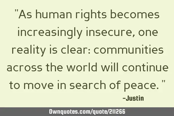 "As human rights becomes increasingly insecure, one reality is clear: communities across the world