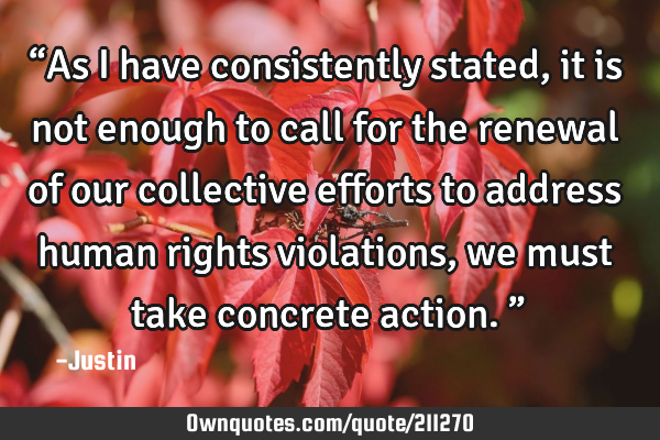 “As I have consistently stated, it is not enough to call for the renewal of our collective