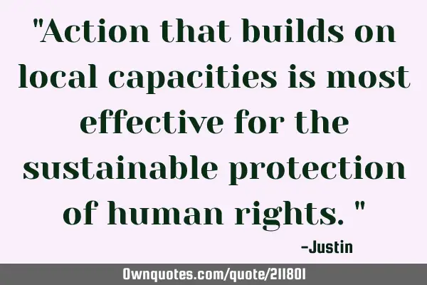 "Action that builds on local capacities is most effective for the sustainable protection of human