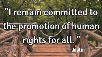"I remain committed to the promotion of human rights for all."