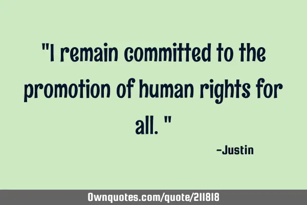 "I remain committed to the promotion of human rights for all."