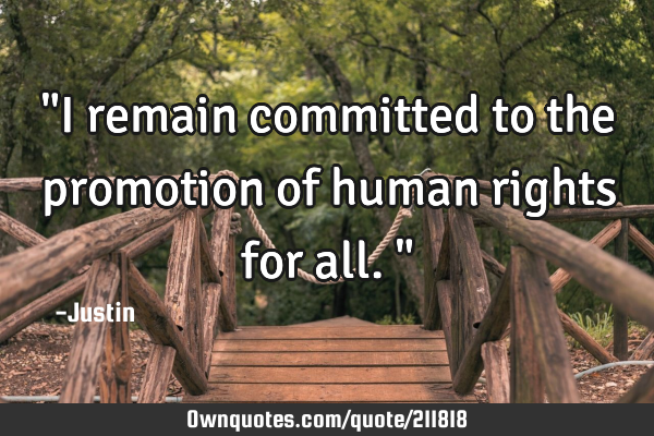 "I remain committed to the promotion of human rights for all."