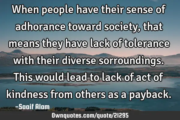 When people have their sense of adhorance toward society, that means they have lack of tolerance