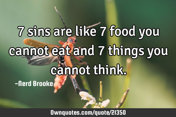 7 sins are like 7 food you cannot eat and 7 things you cannot