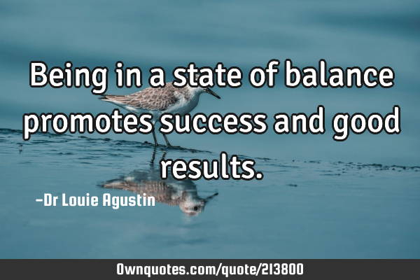 Being in a state of balance promotes success and good