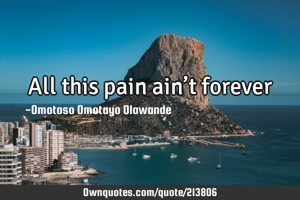 All this pain ain’t