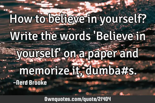 How to believe in yourself? Write the words 