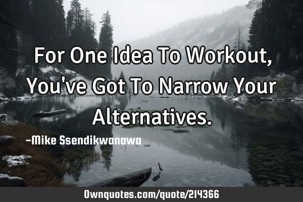 For One Idea To Workout,
You