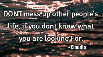 DONT mess up other people