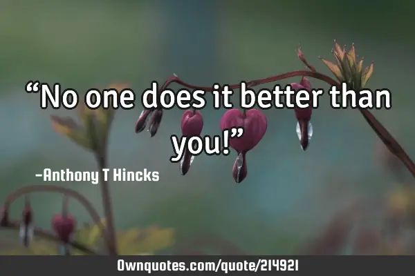 “No one does it better than you!”: OwnQuotes.com