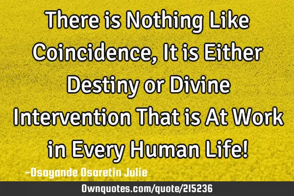 There is Nothing Like Coincidence, It is Either Destiny or Divine Intervention That is At Work in E