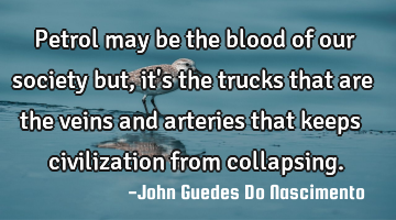 Petrol may be the blood of our society but, it