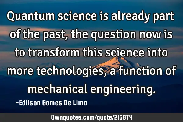 Quantum science is already part of the past, the question now is to transform this science into