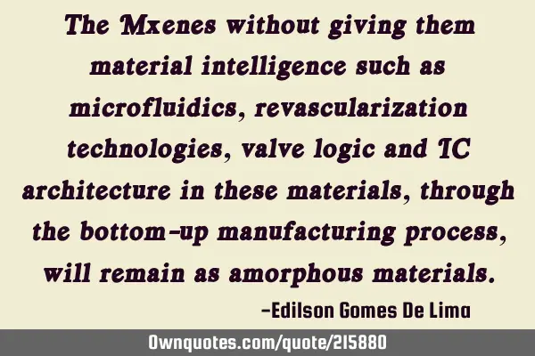 The Mxenes without giving them material intelligence such as microfluidics, revascularization