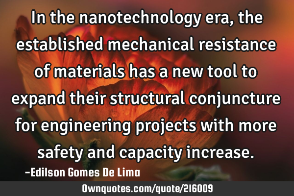 In the nanotechnology era, the established mechanical resistance of materials has a new tool to