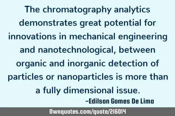 The chromatography analytics demonstrates great potential for innovations in mechanical engineering