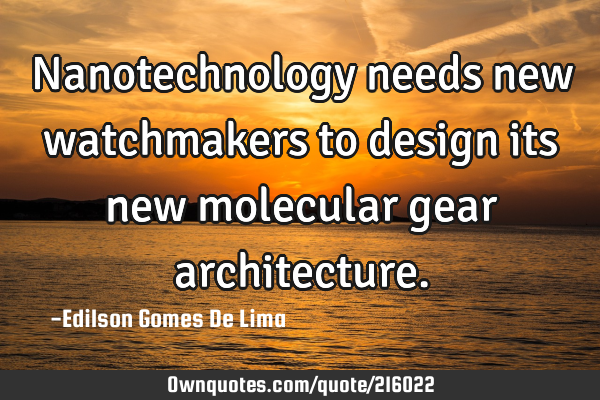 Nanotechnology needs new watchmakers to design its new molecular gear