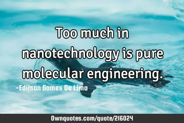 Too much in nanotechnology is pure molecular