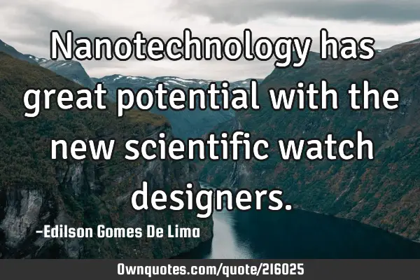Nanotechnology has great potential with the new scientific watch