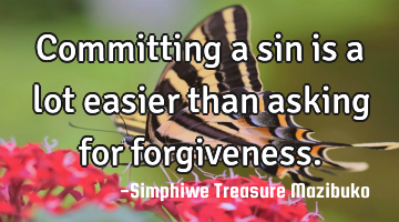 Committing a sin is a lot easier than asking for forgiveness.
