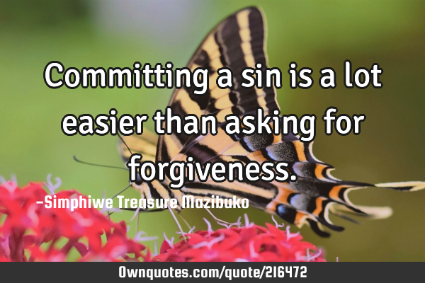 Committing a sin is a lot easier than asking for