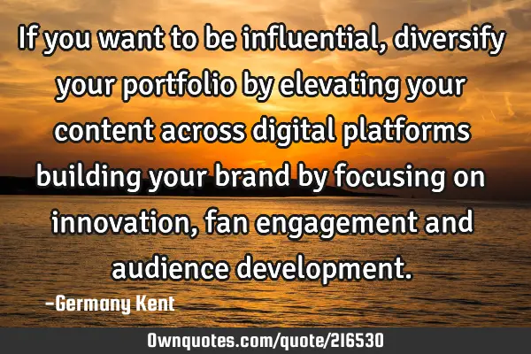 If you want to be influential, diversify your portfolio by elevating your content across digital