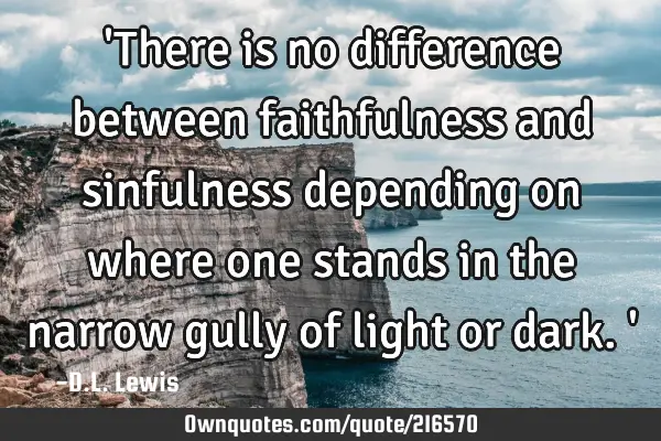 there-is-no-difference-between-faithfulness-and-sinfulness-ownquotes