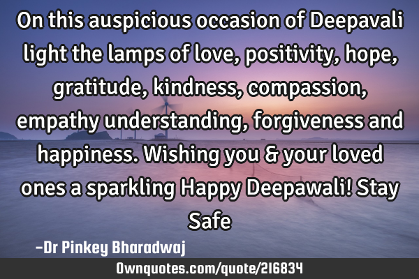 On this auspicious occasion of Deepavali light the lamps of love , positivity ,hope , gratitude ,