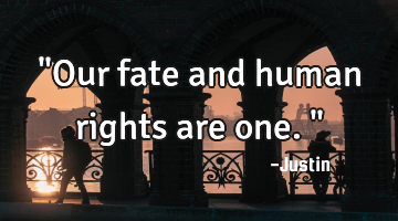 "Our fate and human rights are one."